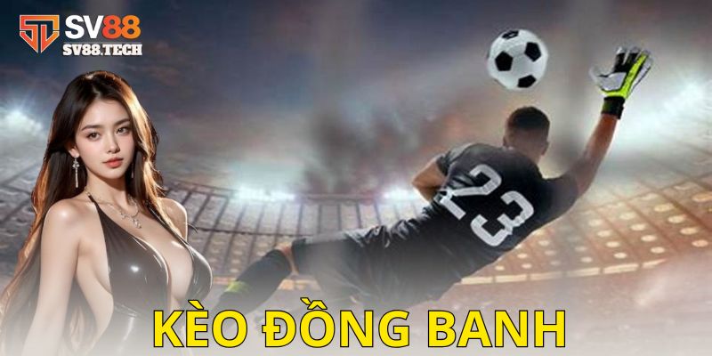 Kèo đồng banh là gì?