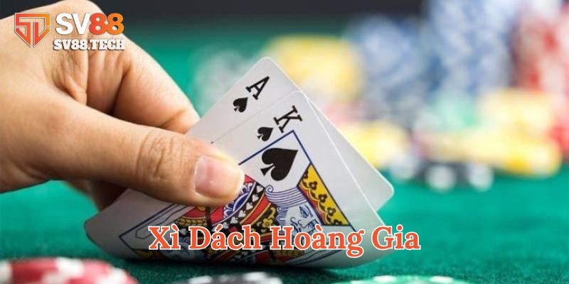 Luật chơi Xì Dách Hoàng Gia mới nhất
